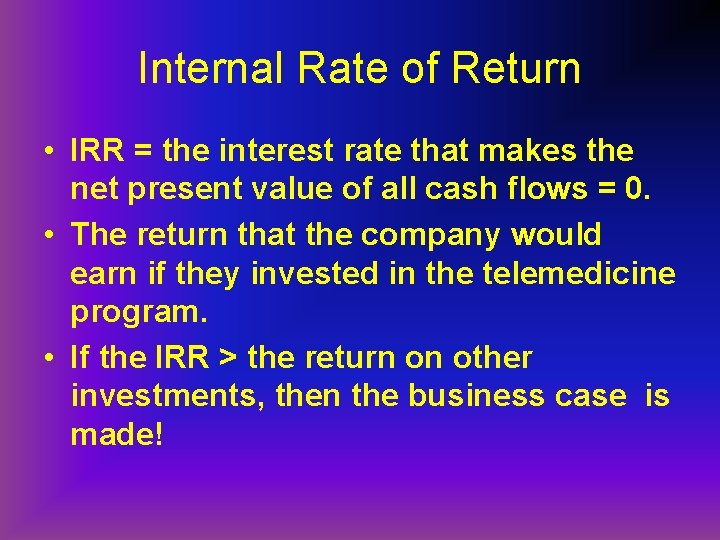 Internal Rate of Return • IRR = the interest rate that makes the net