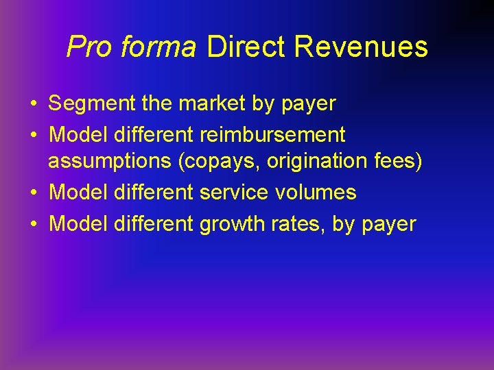 Pro forma Direct Revenues • Segment the market by payer • Model different reimbursement