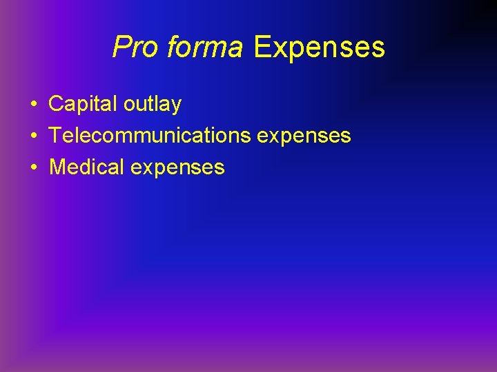 Pro forma Expenses • Capital outlay • Telecommunications expenses • Medical expenses 