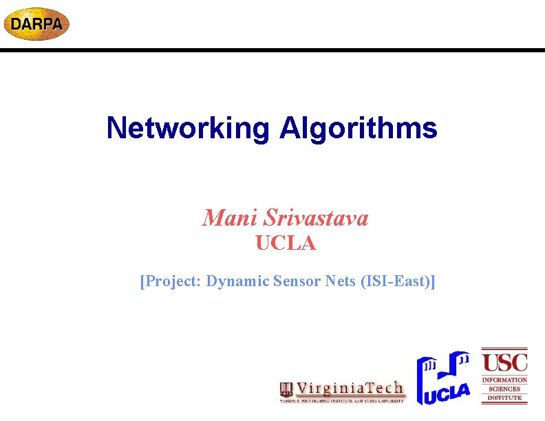 Networking Algorithms Mani Srivastava UCLA [Project: Dynamic Sensor Nets (ISI-East)] 