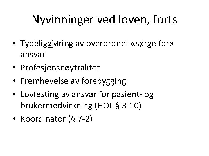 Nyvinninger ved loven, forts • Tydeliggjøring av overordnet «sørge for» ansvar • Profesjonsnøytralitet •