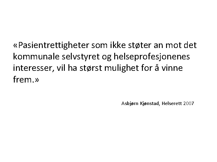  «Pasientrettigheter som ikke støter an mot det kommunale selvstyret og helseprofesjonenes interesser, vil