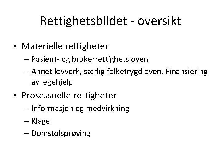 Rettighetsbildet - oversikt • Materielle rettigheter – Pasient- og brukerrettighetsloven – Annet lovverk, særlig