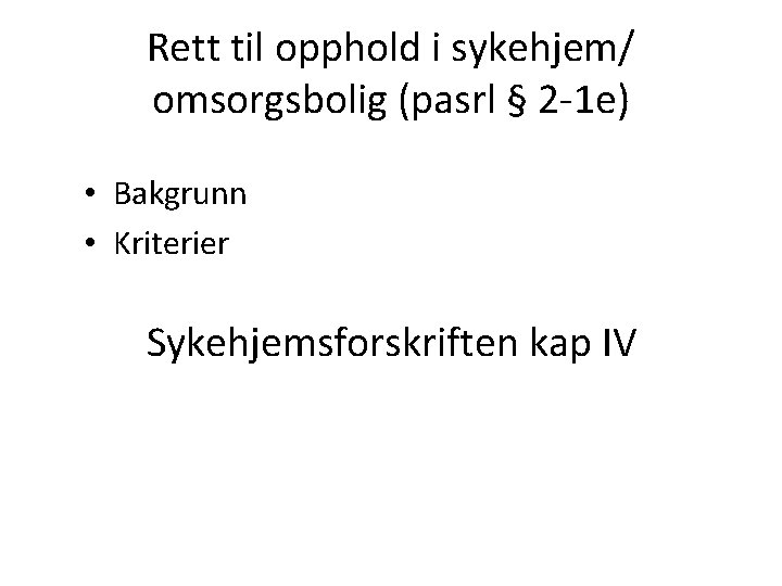 Rett til opphold i sykehjem/ omsorgsbolig (pasrl § 2 -1 e) • Bakgrunn •