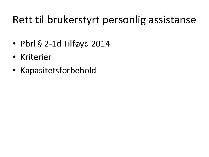 Rett til brukerstyrt personlig assistanse • Pbrl § 2 -1 d Tilføyd 2014 •