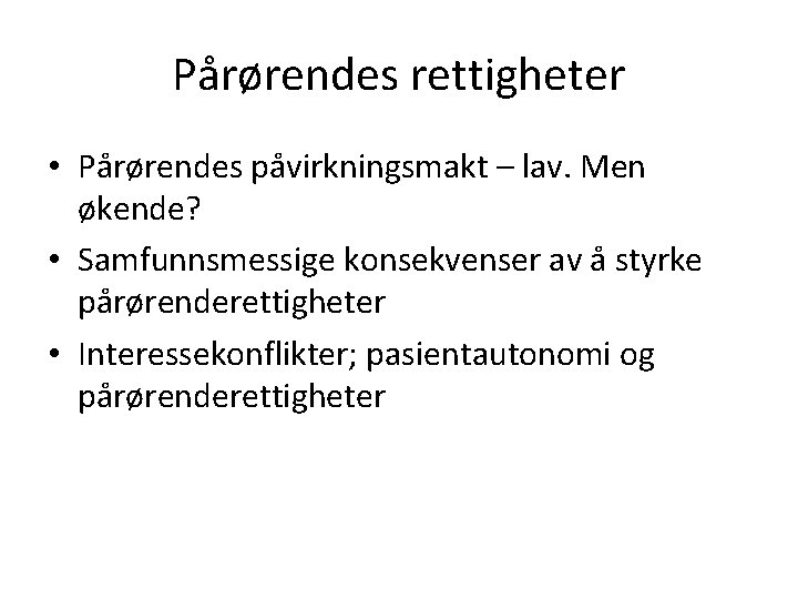 Pårørendes rettigheter • Pårørendes påvirkningsmakt – lav. Men økende? • Samfunnsmessige konsekvenser av å