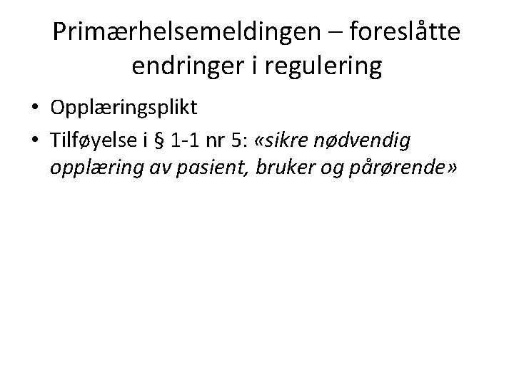 Primærhelsemeldingen – foreslåtte endringer i regulering • Opplæringsplikt • Tilføyelse i § 1 -1