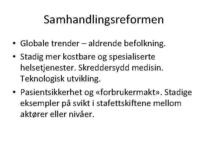 Samhandlingsreformen • Globale trender – aldrende befolkning. • Stadig mer kostbare og spesialiserte helsetjenester.