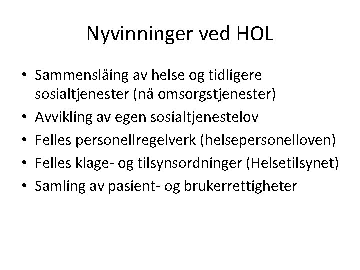 Nyvinninger ved HOL • Sammenslåing av helse og tidligere sosialtjenester (nå omsorgstjenester) • Avvikling