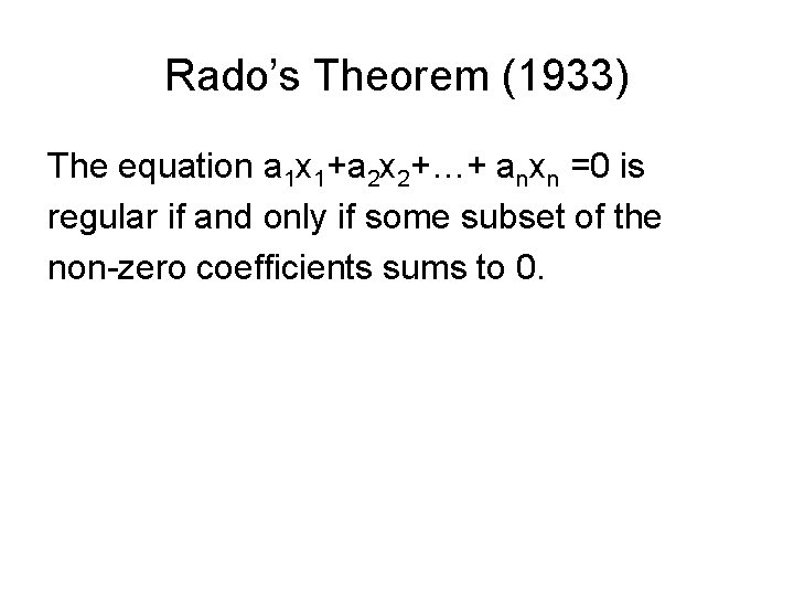 Rado’s Theorem (1933) The equation a 1 x 1+a 2 x 2+…+ anxn =0