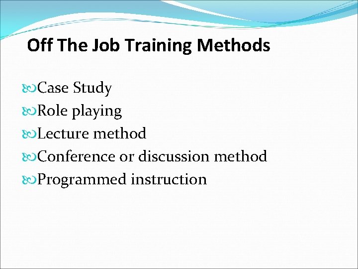 Off The Job Training Methods Case Study Role playing Lecture method Conference or discussion Off The Job Training Methods Case Study Role playing Lecture method Conference or discussion