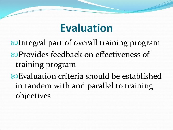 Evaluation Integral part of overall training program Provides feedback on effectiveness of training program Evaluation Integral part of overall training program Provides feedback on effectiveness of training program