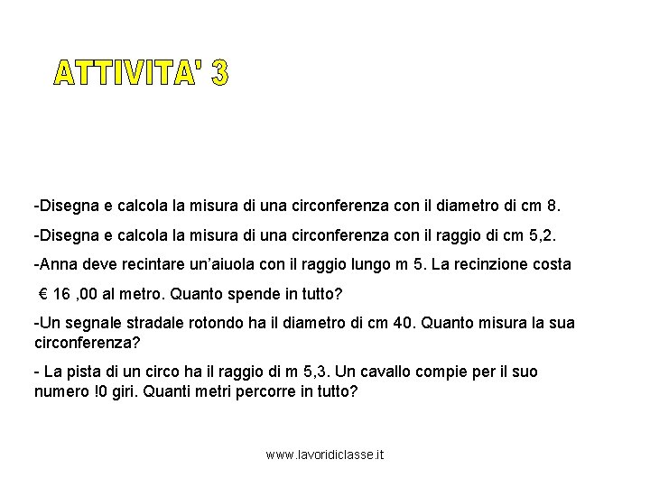 -Disegna e calcola la misura di una circonferenza con il diametro di cm 8.