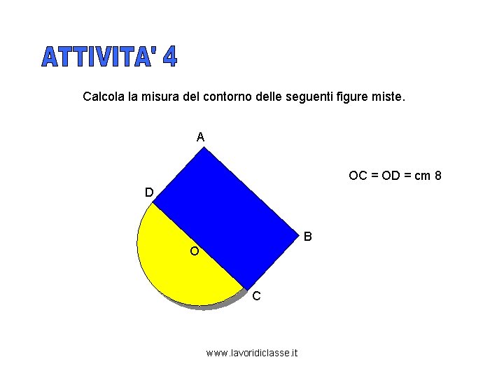 Calcola la misura del contorno delle seguenti figure miste. A OC = OD =