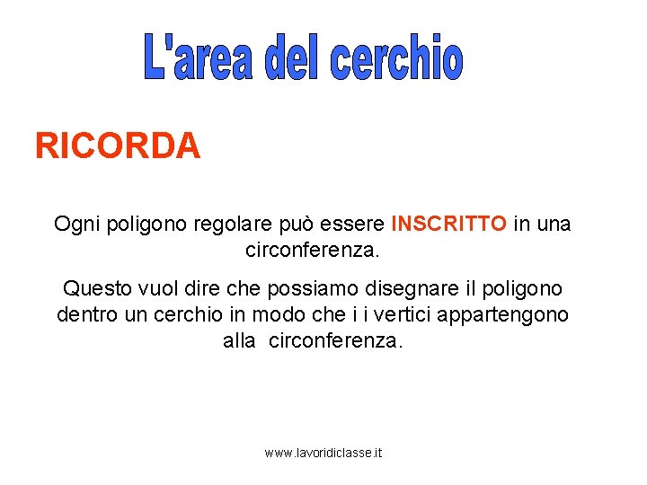 RICORDA Ogni poligono regolare può essere INSCRITTO in una circonferenza. Questo vuol dire che