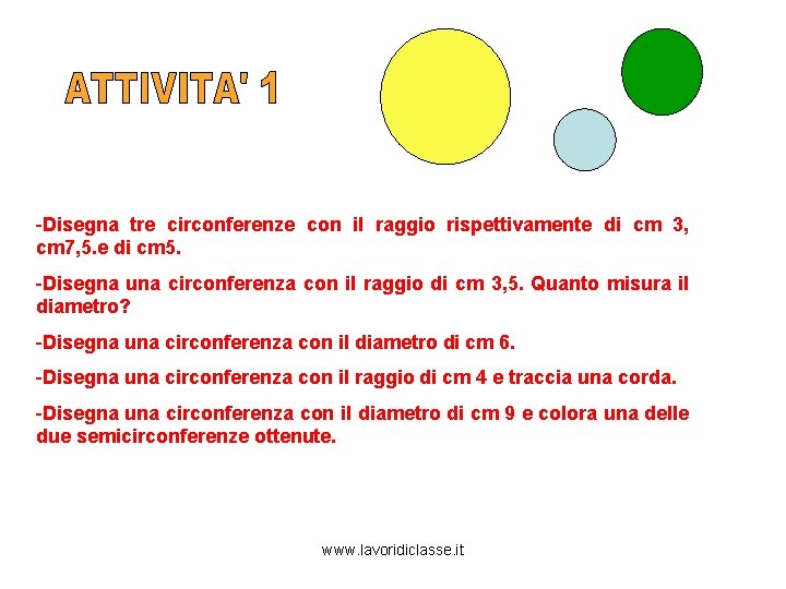 -Disegna tre circonferenze con il raggio rispettivamente di cm 3, cm 7, 5. e