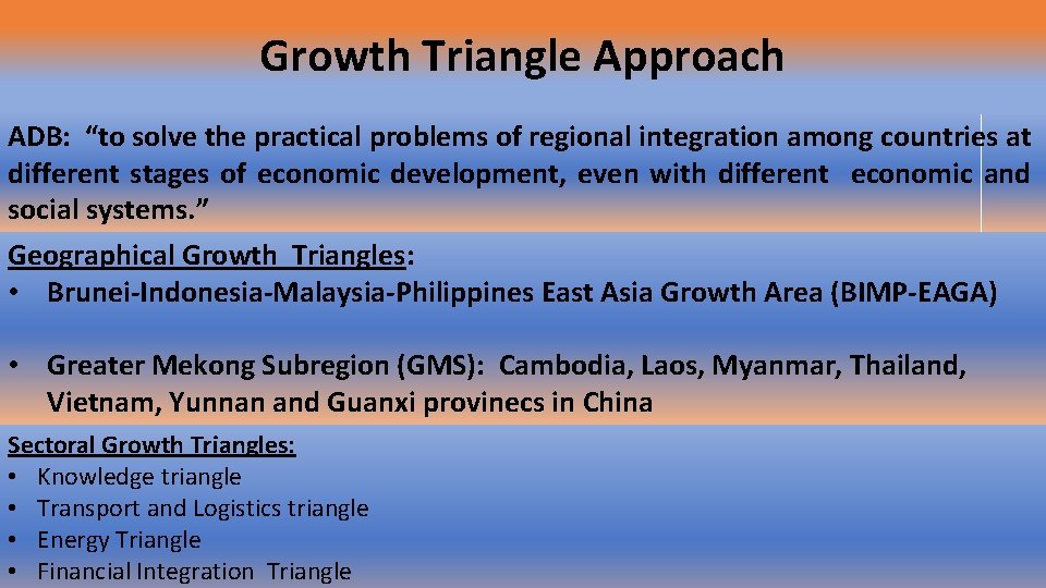 Growth Triangle Approach ADB: “to solve the practical problems of regional integration among countries