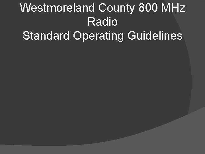 Westmoreland County 800 MHz Radio Standard Operating Guidelines 