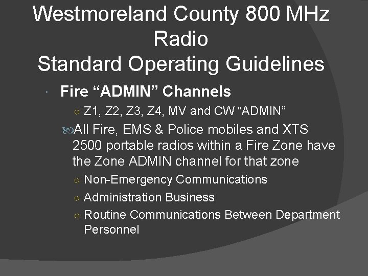 Westmoreland County 800 MHz Radio Standard Operating Guidelines Fire “ADMIN” Channels ○ Z 1,