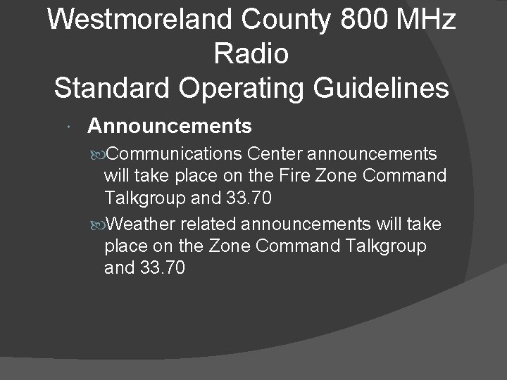 Westmoreland County 800 MHz Radio Standard Operating Guidelines Announcements Communications Center announcements will take