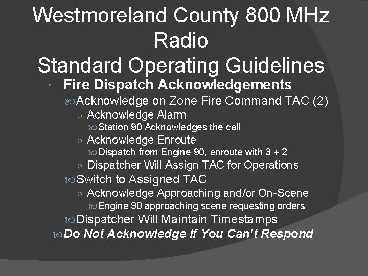Westmoreland County 800 MHz Radio Standard Operating Guidelines Fire Dispatch Acknowledgements Acknowledge on Zone