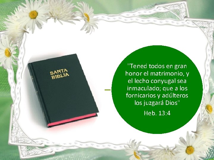 "Tened todos en gran honor el matrimonio, y el lecho conyugal sea inmaculado; que