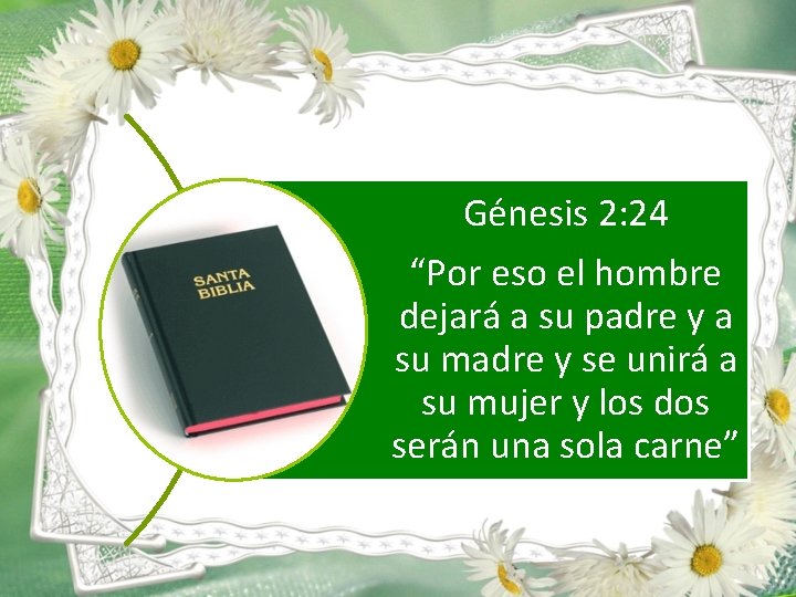 Génesis 2: 24 “Por eso el hombre dejará a su padre y a su