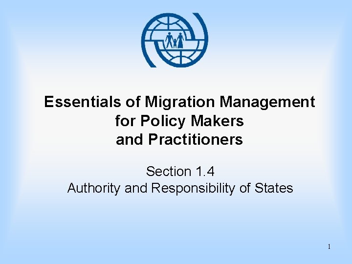 Essentials of Migration Management for Policy Makers and Practitioners Section 1. 4 Authority and