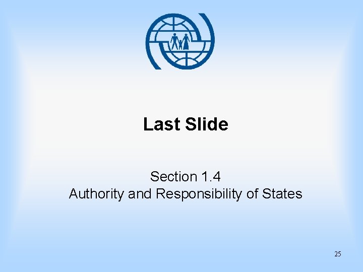 Last Slide Section 1. 4 Authority and Responsibility of States 25 