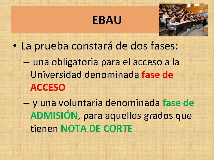 EBAU • La prueba constará de dos fases: – una obligatoria para el acceso EBAU • La prueba constará de dos fases: – una obligatoria para el acceso