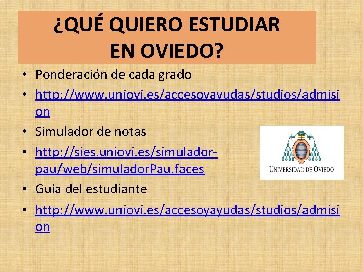 ¿QUÉ QUIERO ESTUDIAR EN OVIEDO? • Ponderación de cada grado • http: //www. uniovi. ¿QUÉ QUIERO ESTUDIAR EN OVIEDO? • Ponderación de cada grado • http: //www. uniovi.