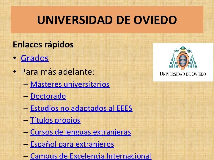 UNIVERSIDAD DE OVIEDO Enlaces rápidos • Grados • Para más adelante: – Másteres universitarios UNIVERSIDAD DE OVIEDO Enlaces rápidos • Grados • Para más adelante: – Másteres universitarios