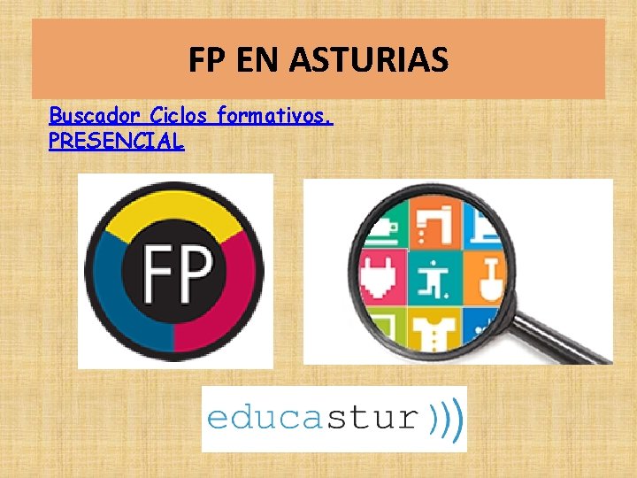 FP EN ASTURIAS Buscador Ciclos formativos. PRESENCIAL FP EN ASTURIAS Buscador Ciclos formativos. PRESENCIAL