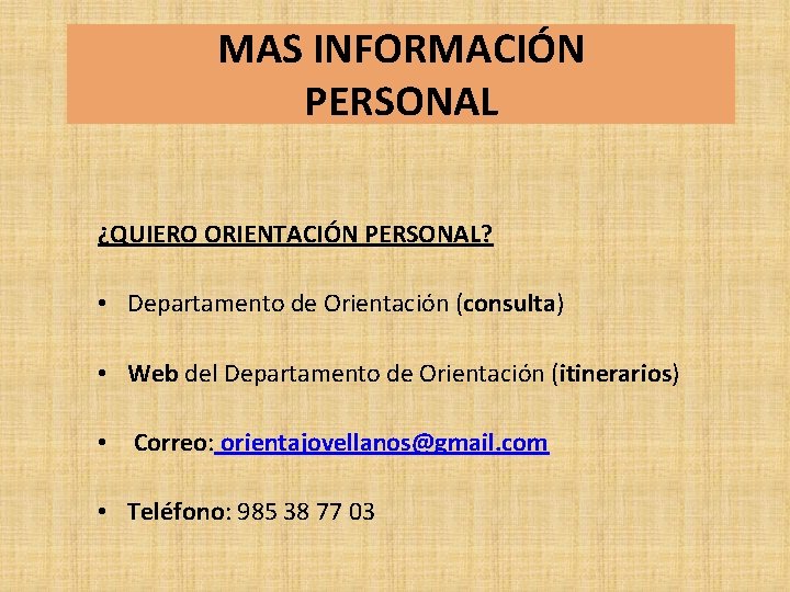MAS INFORMACIÓN PERSONAL ¿QUIERO ORIENTACIÓN PERSONAL? • Departamento de Orientación (consulta) • Web del MAS INFORMACIÓN PERSONAL ¿QUIERO ORIENTACIÓN PERSONAL? • Departamento de Orientación (consulta) • Web del