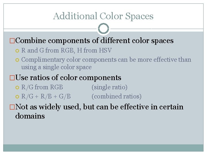 Additional Color Spaces �Combine components of different color spaces R and G from RGB,