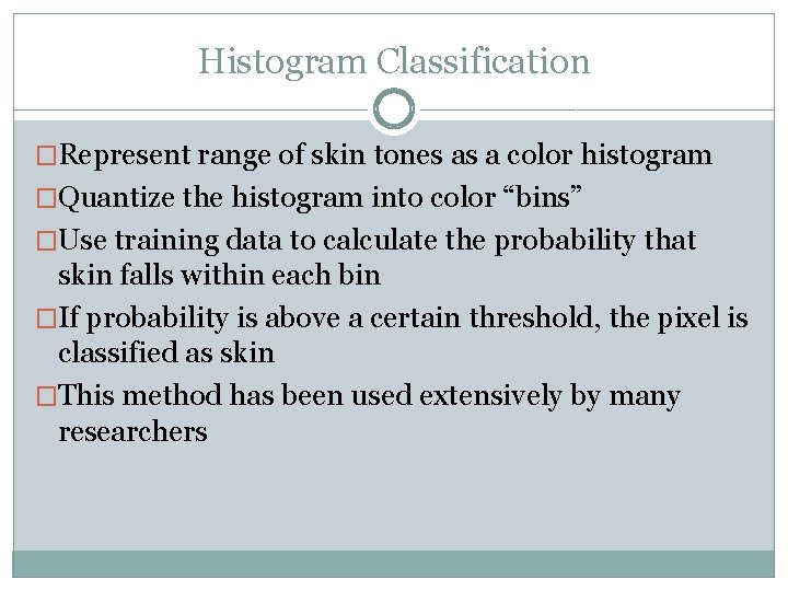 Histogram Classification �Represent range of skin tones as a color histogram �Quantize the histogram