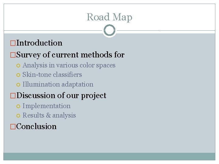 Road Map �Introduction �Survey of current methods for Analysis in various color spaces Skin-tone