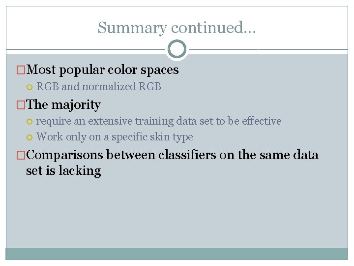 Summary continued… �Most popular color spaces RGB and normalized RGB �The majority require an