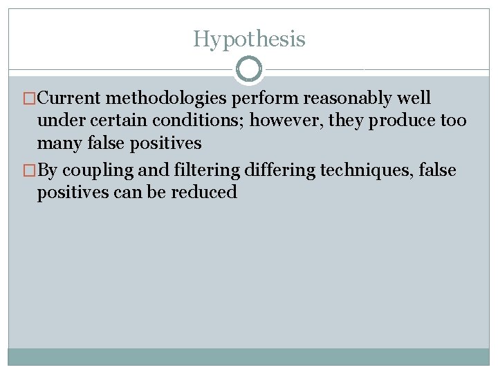 Hypothesis �Current methodologies perform reasonably well under certain conditions; however, they produce too many