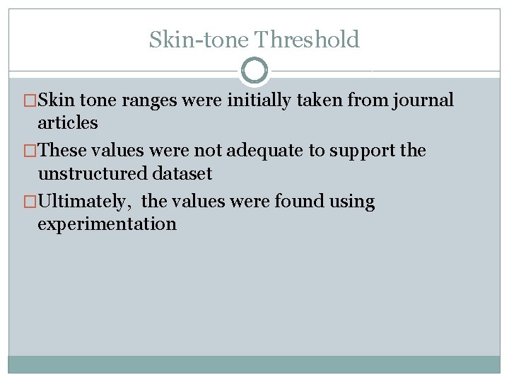 Skin-tone Threshold �Skin tone ranges were initially taken from journal articles �These values were