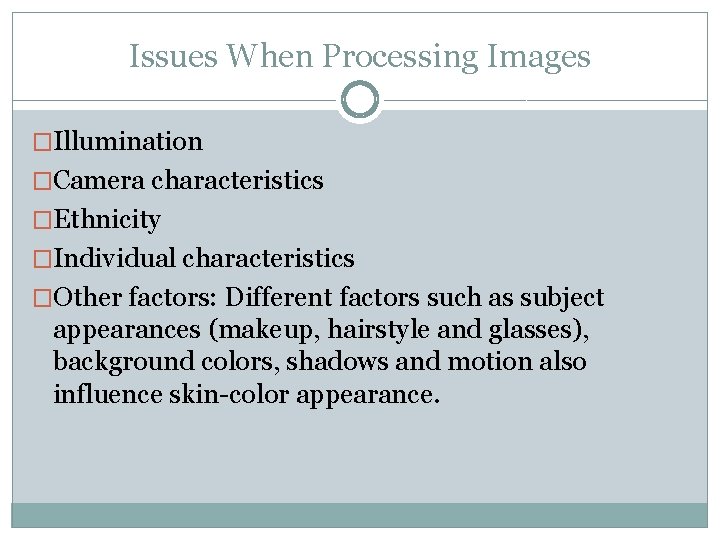 Issues When Processing Images �Illumination �Camera characteristics �Ethnicity �Individual characteristics �Other factors: Different factors