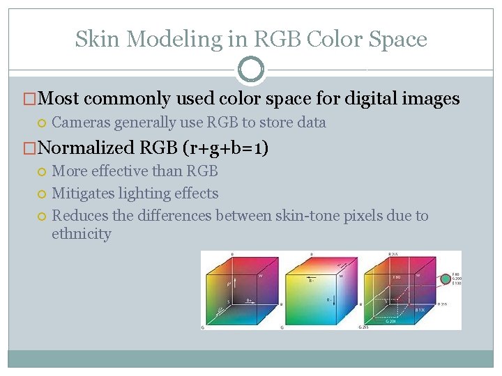 Skin Modeling in RGB Color Space �Most commonly used color space for digital images