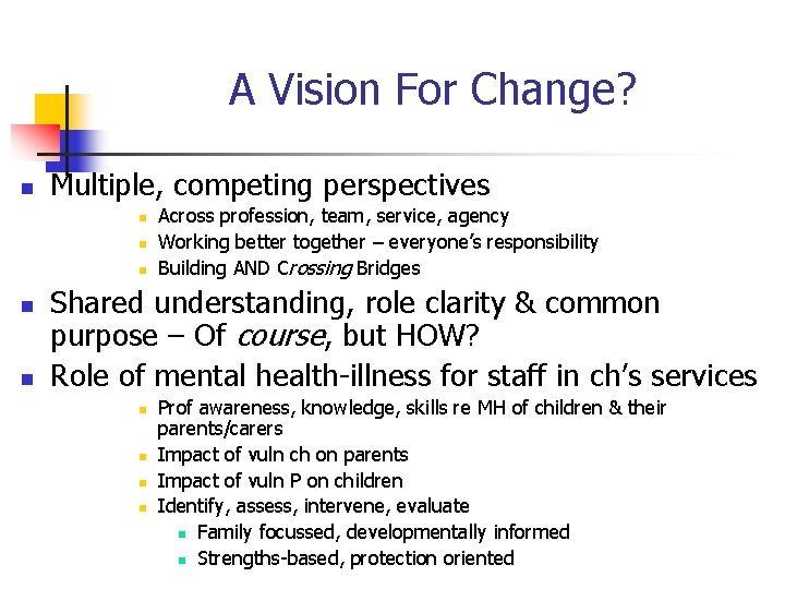 A Vision For Change? n Multiple, competing perspectives n n n Across profession, team,