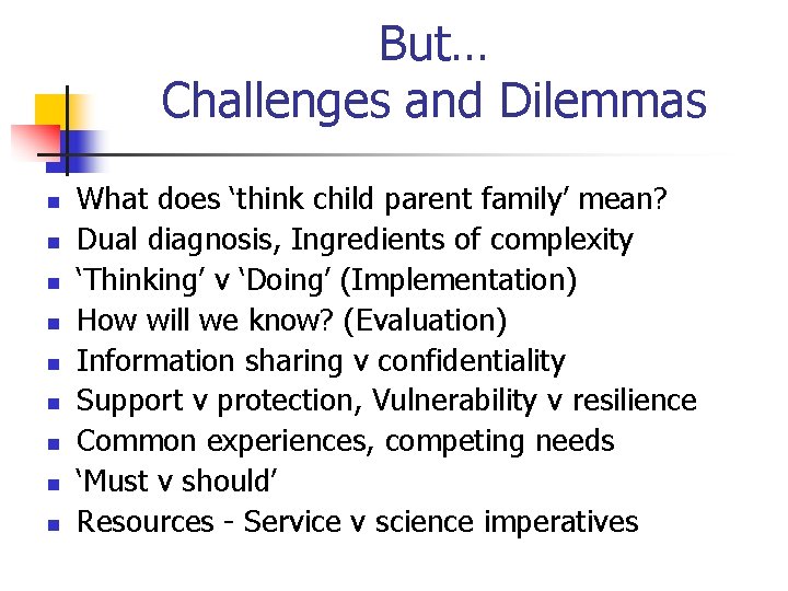 But… Challenges and Dilemmas n n n n n What does ‘think child parent