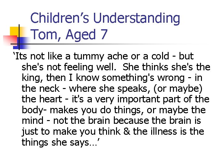 Children’s Understanding Tom, Aged 7 ‘Its not like a tummy ache or a cold