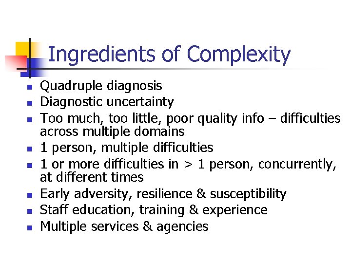 Ingredients of Complexity n n n n Quadruple diagnosis Diagnostic uncertainty Too much, too