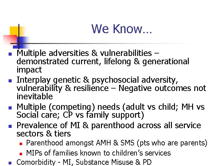 We Know… n n Multiple adversities & vulnerabilities – demonstrated current, lifelong & generational