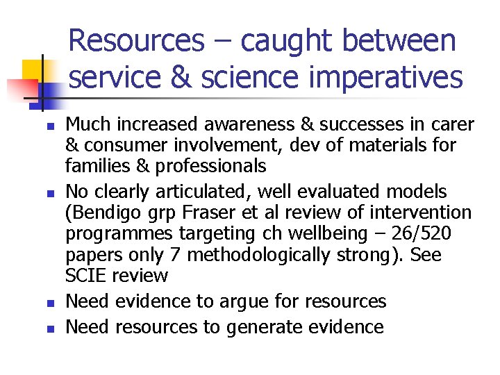 Resources – caught between service & science imperatives n n Much increased awareness &