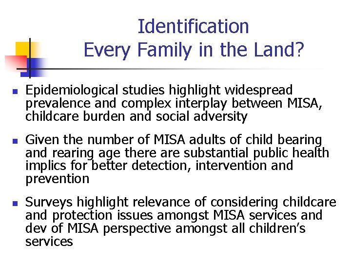 Identification Every Family in the Land? n n n Epidemiological studies highlight widespread prevalence