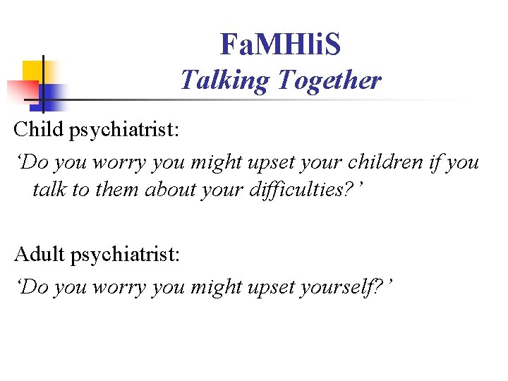 Fa. MHli. S Talking Together Child psychiatrist: ‘Do you worry you might upset your